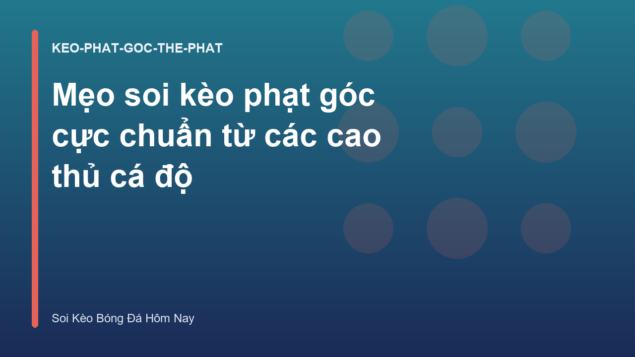 Mẹo soi kèo phạt góc cực chuẩn từ các cao thủ cá độ