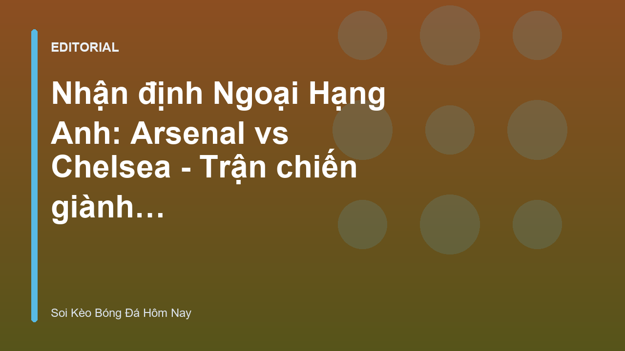 Trận đấu Arsenal vs Chelsea tại Ngoại Hạng Anh