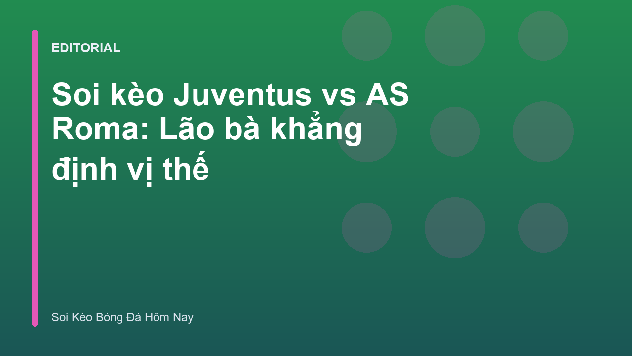 Trận đấu tâm điểm Juventus vs AS Roma tại Serie A