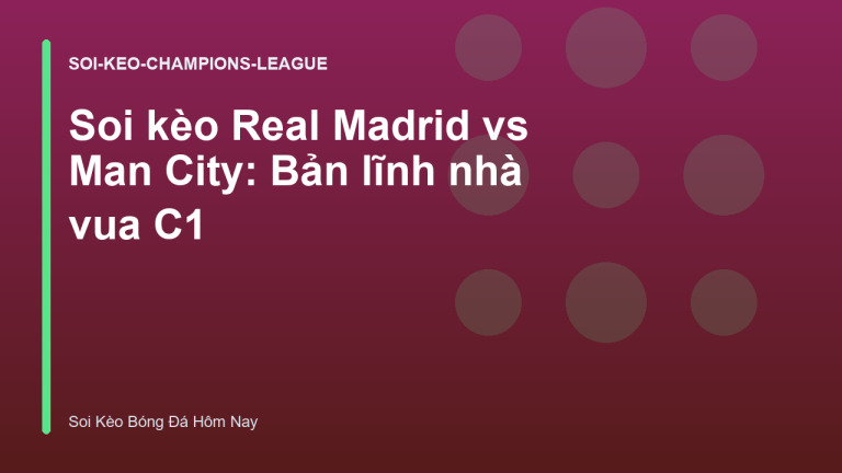 Soi kèo Real Madrid vs Man City: Bản lĩnh nhà vua C1